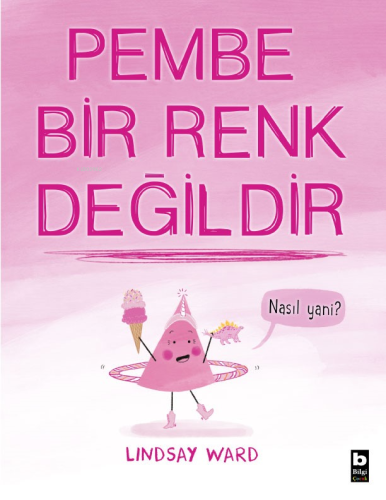 Pembe Bir Renk Değildir | Lindsay Ward | Bilgi Yayınevi