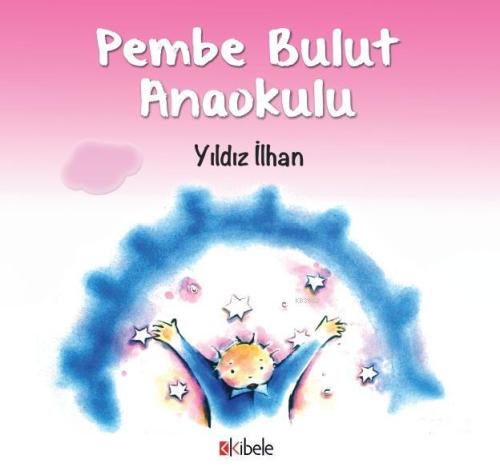 PEMBE BULUT ANAOKULU | Yıldız İlhan | Kibele Yayınları