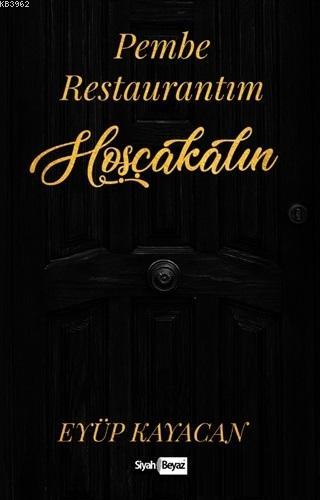 Pembe Restaurantım Hoşçakalın | Eyüp Kayacan | Siyah Beyaz Yayınları