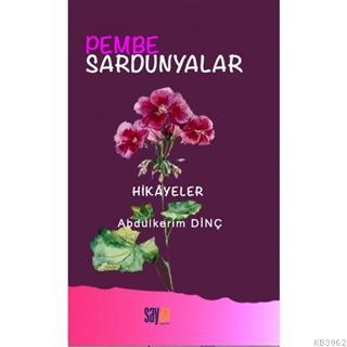 Pembe Sardunyalar | Abdulkerim Dinç | Sayda Yayınları - Akademik Kitap