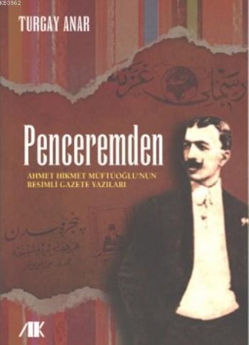 Penceremden; Ahmet Hikmet Müftüoğlu'nun Resimli Gazete Yazıları | Turg