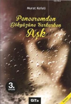 Penceremden Gökyüzüne Sarkarken Aşk | Murat Kefeli | Gita Yayınları