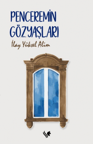 Penceremin Gözyaşları | İlay Yüksel | S.S International Publishing