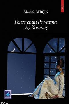 Penceremin Pervazına Ay Konmuş | Mustafa Berçin | Göl Kitap Yayıncılık