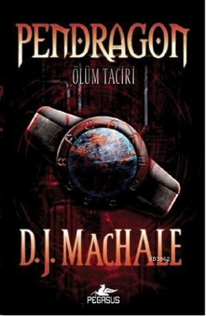 Pendragon 1 - Ölüm Taciri | D.J. Machale | Pegasus Yayıncılık