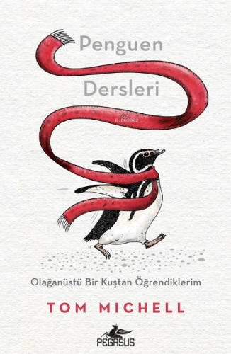 Penguen Dersleri;Olağanüstü Bir Kuştan Öğrendiklerim | Tom Michell | P