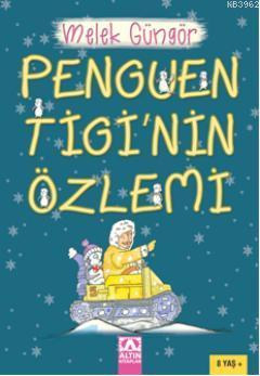 Penguen Tiginin Özlemi | Melek Güngör | Altın Kitaplar