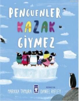 Penguenler Kazak Giymez | Marikka Tamura | Timaş Çocuk