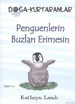 Penguenlerin Buzları Erimesin; Doğa-Kurtaranlar | Kathryn Lamb | Hayy 