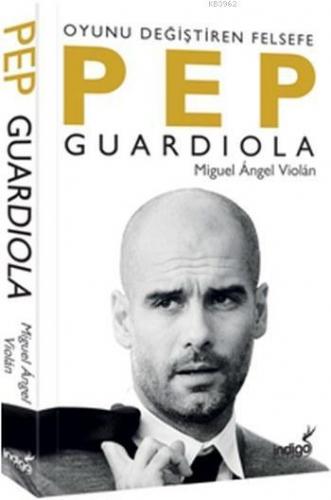 Pep Guardiola; Oyunu Değiştiren Felsefe | Miguel Angel Violan | İndigo