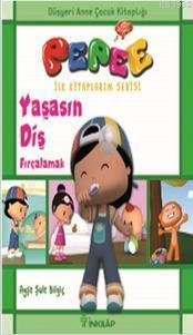 Pepee İlk Kitaplarım Serisi - Yaşasın Diş Fırçalamak | Ayşe Şule Bilgi