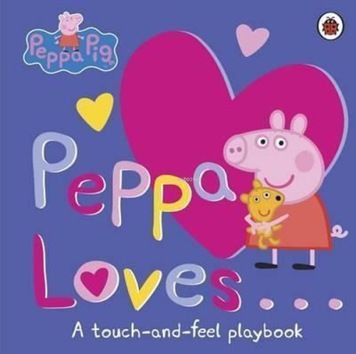 Peppa Loves: A Touch-and-Feel Playbook (Peppa Pig)  | Peppa Pig | Lady