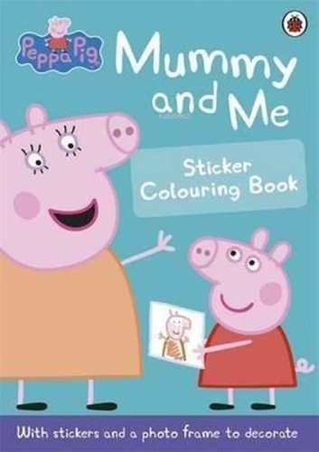 Peppa Pig: Mummy and Me Sticker Colouring Book  | Peppa Pig | Ladybird