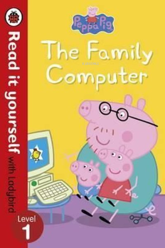 Peppa Pig: The Family Computer - Read It Yourself With Ladybird Level 