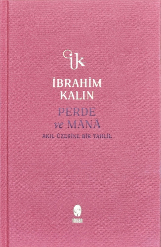 Perde ve Mânâ;Akıl Üzerine Bir Tahlil | İbrahim Kalın | İnsan Yayınlar