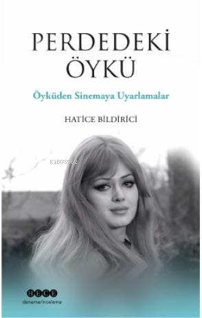 Perdeki Öykü;Öyküden Sinemaya Uyarlamalar | Hatice Bildirici | Hece Ya