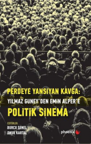 Perdeye Yansıyan Kavga Yılmaz Güney’den Alper’e Politik Sinema | Burcu