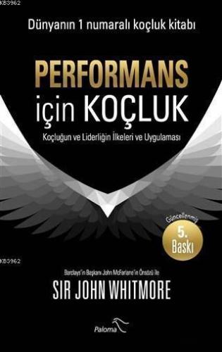 Performans için Koçluk; Koçluğun ve Liderliğin İlkeleri ve Uygulaması 