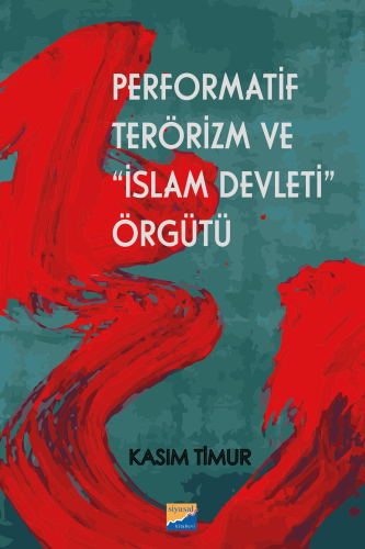 Performatif Terörizm ve “İslam Devleti” Örgütü | Kasım Timur | Siyasal