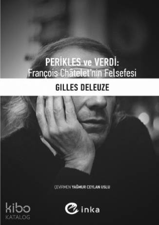 Perikles ve Verdi; François Châtelet'nin Felsefesi | Gilles Deleuze | 