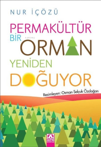 Permakültür - Bir Orman Yeniden Doğuyor | Nur İçözü | Altın Kitaplar