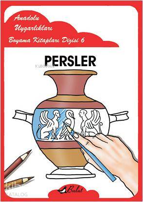 Persler; Anadolu Uygarlıkları Boyama Kitapları Dizisi 6 | Mustafa Akso