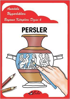 Persler; Anadolu Uygarlıkları Boyama Kitapları Dizisi 6 | Mustafa Akso