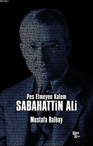 Pes Etmeyen Kalem Sabahattin Ali | Mustafa Balbay | Halk Kitabevi