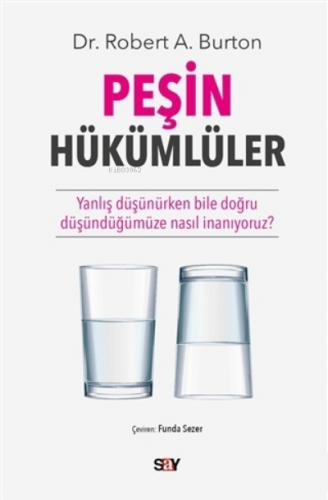 Peşin Hükümlüler;Yanlış Düşünürken Bile Doğru Düşündüğümüze Nasıl İnan