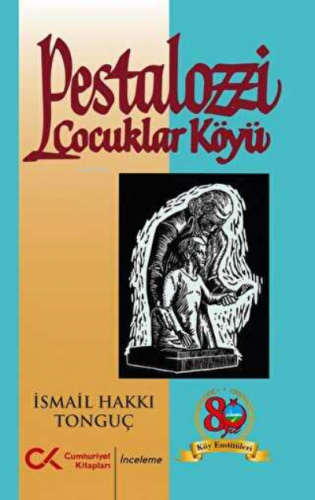 Pestalozzi Çocuklar Köyü | İsmail Hakkı Tonguç | Cumhuriyet Kitapları