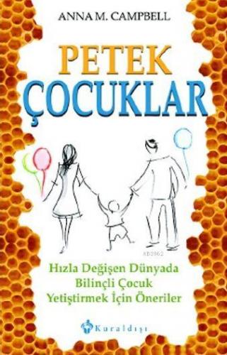 Petek Çocuklar; Hızla Değişen Dünyada Bilinçli Çocuk Yetiştirmek için 