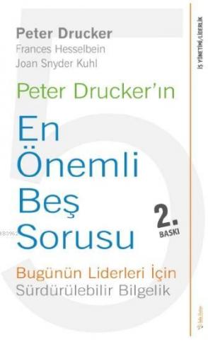 Peter Drucker'ın En Önemli Beş Sorusu; Bugünün Liderleri İçin Sürdürül