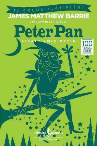 Peter Pan (Kısaltılmış Metin); 100 Temel Eser | James Matthew Barrie |