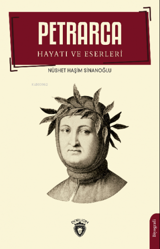 Petrarca - Hayatı ve Eserleri | Nüshet Haşim Sinanoğlu | Dorlion Yayın