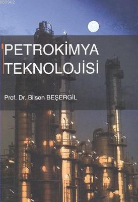 Petrokimya Teknolojisi | Bilsen Beşergil | Gazi Kitabevi