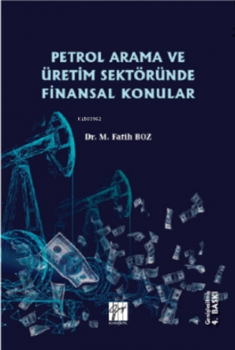 Petrol Arama ve Üretim Sektöründe Finansal Konular | M. Fatih Boz | Ga