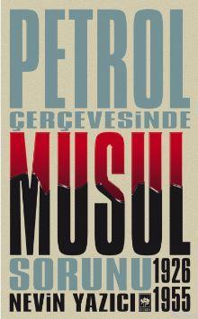 Petrol Çerçevesinde Musul Sorunu 1926-1955 | Nevin Yazıcı | Ötüken Neş