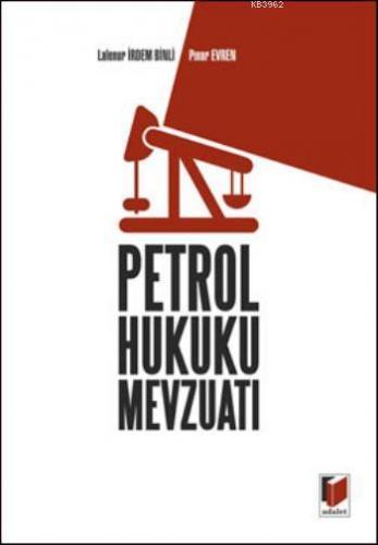 Petrol Hukuku Mevzuatı | Lalenur İrdem Binli | Adalet Yayınevi