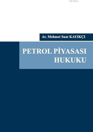 Petrol Piyasası Hukuku (Ciltli) | Mehmet Suat Kayıkçı | On İki Levha Y