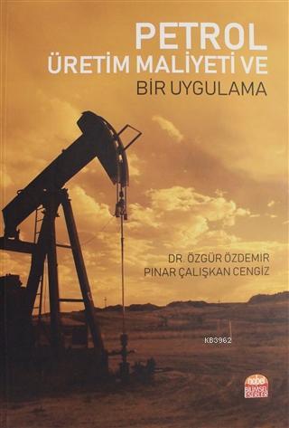 Petrol Üretim Maliyeti ve Bir Uygulama | Pınar Çalışkan Cengiz | Nobel