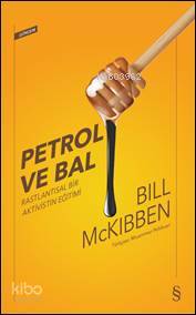 Petrol ve Bal; Rastlantısal Bir Aktivistin Eğitimi | Bill Mckibben | E