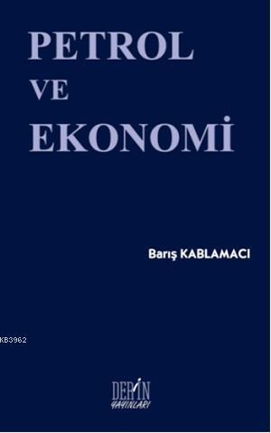 Petrol ve Ekonomi | Barış Kablamacı | Derin Yayınları