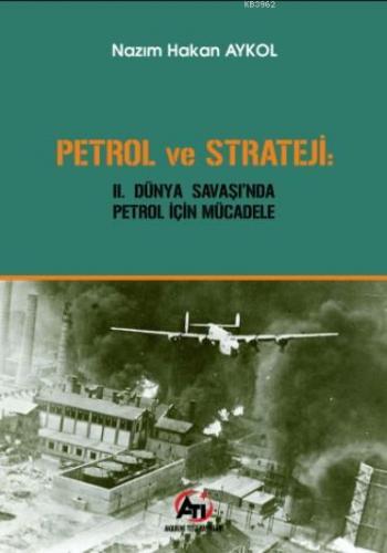 Petrol ve Strateji; 2. Dünya Savaşı'nda Petrol İçin Mücadele | Nazım H