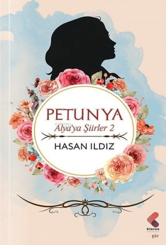 Petunya - Alya'ya Şiirler 2 | Hasan Ildız | Klaros Yayınları