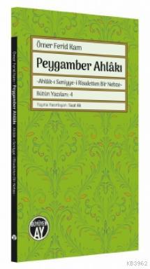 Peygamber Ahlâkı; -Ahlâk-ı Seniyye-i Risaletten Bir Nebze- | Ömer Feri