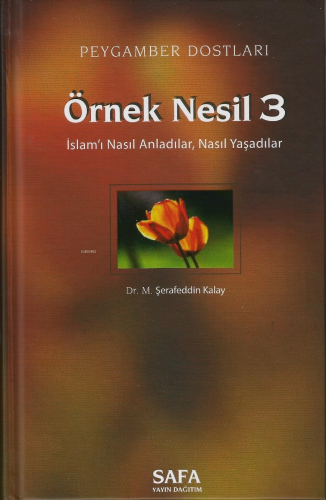 Peygamber Dostları Örnek Nesil 3;İslamı Nasıl Anladılar, Nasıl Yaşadıl