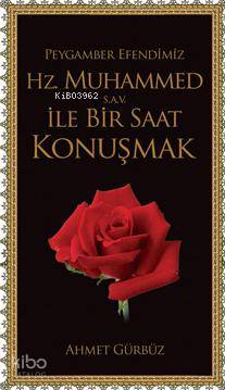 Peygamber Efendimiz Hz. Muhammed (s.a.v) ile Bir Saat Konuşmak | Ahmet