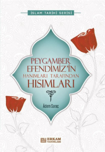 Peygamber Efendimiz’in Hanımları Tarafından Hısımları | Adem Saraç | E