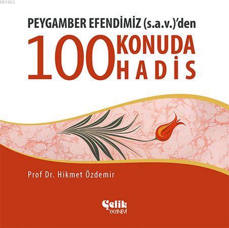 Peygamber Efendimiz (s.a.v.)'den 100 Konuda 100 Hadis | Hikmet Özdemir