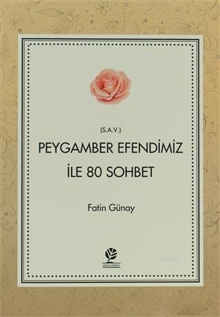 Peygamber Efendimiz (s.a.v) İle 80 Sohbet | Fatih Günay | Gonca Yayıne